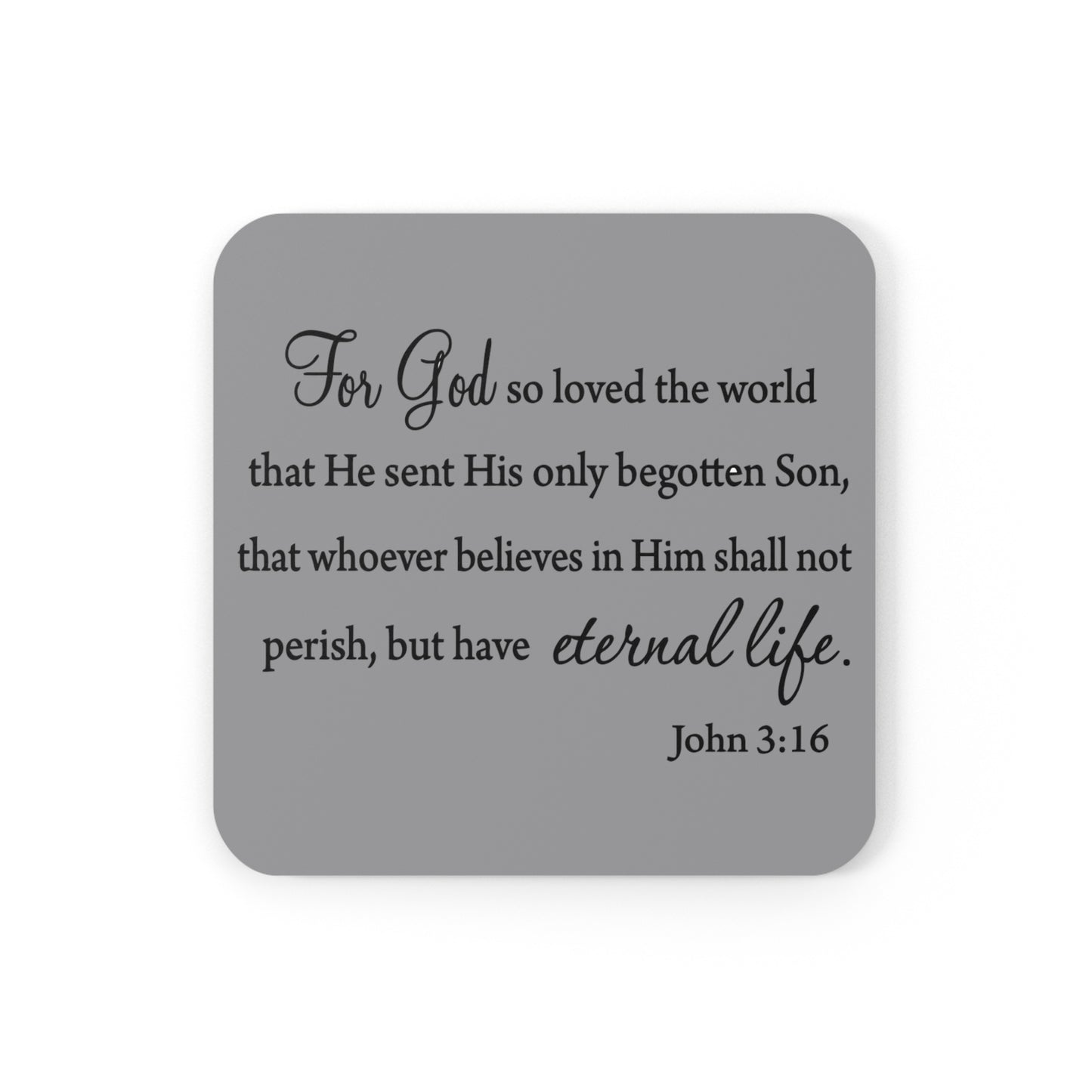 John 3:16 minimalist Coaster Set with 4 gray coasters that have a cork backing and the bible verse of John 13 16 for god so loved the world